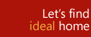 Let�s find your ideal home